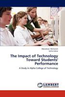 The Impact of Technology Toward Students' Performance: A Study in Alpha College of Technology 3845426152 Book Cover