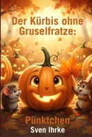 Der Kürbis ohne Gruselfratze: Eine herzerwärmende Familiengeschichte über Mut und Freundschaft B0FT2F8VR8 Book Cover