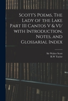 Scott's Poems, the Lady of the Lake Part III Cantos V & VI/ With Introduction, Notes, and Glossarial Index 1015092233 Book Cover