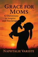 Grace for Moms: 52 Devotions to Inspire and Encourage B0FVNVL93Y Book Cover