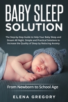 Baby Sleep Solution: The Step-by-Step Guide to Help Your Baby Sleep and Dream All Night. Simple and Practical Solutions to Increase the Quality of ... Reducing Anxiety B08M8GWKBK Book Cover