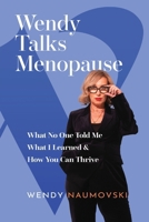 Wendy Talks Menopause: What No One Told Me What I Learned & How You Can Thrive 0648995747 Book Cover