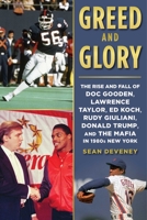 Greed and Glory: The Rise and Fall of Doc Gooden, Lawrence Taylor, Ed Koch, Rudy Giuliani, Donald Trump, and the Mafia in 1980s New York 151073063X Book Cover