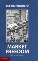 The Invention of Market Freedom 1107001366 Book Cover