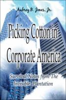 Picking Cotton in Corporate America: Survival Notes from the Invisible Plantation 1413793681 Book Cover