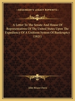 A Letter To The Senate And House Of Representatives Of The United States Upon The Expediency Of A Uniform System Of Bankruptcy 1241012482 Book Cover