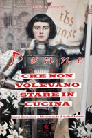Donne che non Volevano Stare in Cucina: Eroine Conosciute e Misconosciute di tutto il Mondo (Historica) (Italian Edition) B0DY7Q269D Book Cover