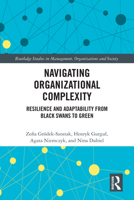 Navigating Organizational Complexity: Resilience and Adaptability from Black Swans to Green (Routledge Studies in Management, Organizations and Society) 1041236239 Book Cover