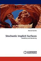 Stochastic Implicit Surfaces: Modelling and Rendering 3838377885 Book Cover