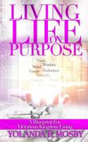 Living Life On Purpose: A Blueprint For Victorious Kingdom Living 1732997918 Book Cover