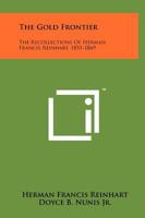 The Gold Frontier: The Recollections of Herman Francis Reinhart, 1851-1869 1258192675 Book Cover
