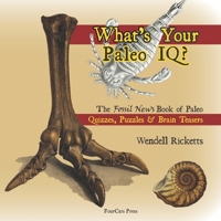 What’s Your Paleo IQ?: The Fossil News Book of Paleo Quizzes, Puzzles & Brain Teasers 173480503X Book Cover