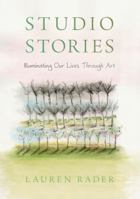 Studio Stories: Illuminating Our Lives through Art 1941830897 Book Cover