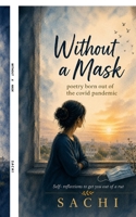 Without a Mask: Poetry born out of the COVID Pandemic B0H7STM5DH Book Cover