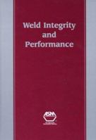 Weld Integrity and Performance: A Source Book Adapted from Asm International Handbooks, Conference Proceedings, and Technical Books (ASM Handbook) (ASM Handbook) 0871706008 Book Cover