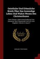 Geistliche Und Erbauliche Briefe Über Das Inwendige Leben Und Wahre Wesen Des Christenthums: Samt Dessen Lebens-beschreibung Zum Gemeinen Nutz Gesammelt Und Ins Licht Gegeben, Volume 2, Issue 4 1019443839 Book Cover