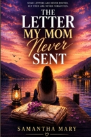 The Letters My Mother Never Sent: A Heartbreaking Family Drama About Twenty-Seven Unsent Letters, a Lost Daughter, and a Love That Never Truly Ended B0HFH1N626 Book Cover