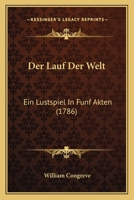 Der Lauf Der Welt: Ein Lustspiel In Funf Akten (1786) 374347588X Book Cover