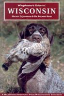 Wingshooter's Guide to Wisconsin: Upland Birds and Waterfowl (Wingshooter's Guides) 1885106866 Book Cover