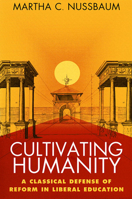 Cultivating Humanity: A Classical Defense of Reform in Liberal Education 0674179498 Book Cover
