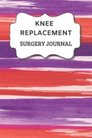 Knee Replacement Surgery Journal: Undated Planner, Medication And Rehabilitation Recovery Log Book ( Knee Injury Restoration, Medicament, Healing Organiser ) 1706412185 Book Cover