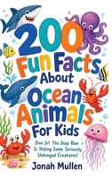 200 Fun Facts About Ocean Animals For Kids: Dive In! The Deep Blue Is Hiding Some Seriously Unhinged Creatures! B0HM5C33C9 Book Cover