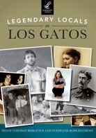 Legendary Locals of Los Gatos, California 1467101354 Book Cover