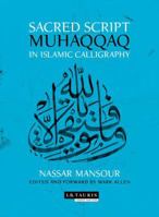 Sacred Script: Muhaqqaq in Islamic Calligraphy 1848854390 Book Cover