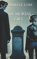 The Mortal Gift: You B0CGC7FRW2 Book Cover