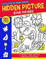 Hidden Picture Book for Kids: A Dinosaur Seek and Find Coloring Activity Book: Can You Find the Hidden Objects Hiding in These Prehistoric Scenes? 1794283668 Book Cover