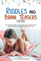 Riddles and Brain Teaser for Kids: The Greatest 350 Riddles and Brain Teasers that Smart Kids and Families will Love. Age 9-12 B088N7TKYQ Book Cover