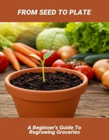 From Seed To Plate: A Beginner'S Guide To Regrowing Groceries B0FRRV11FH Book Cover