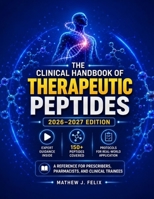 THERAPEUTIC PEPTIDES 2026-2027 EDITION: A Reference for Prescribers, Pharmacists, and Clinical Trainees B0HGYLBPNH Book Cover