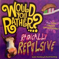 Would You Rather: Radically Repulsive B00CNVPVZI Book Cover
