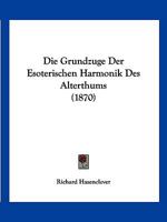 Die Grundzuge Der Esoterischen Harmonik Des Alterthums 1161099808 Book Cover