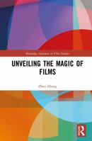 Unveiling the Magic of Films (Routledge Advances in Film Studies) 1032711671 Book Cover