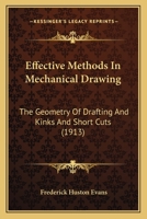 Effective Methods in Mechanical Drawing: The Geometry of Drafting and Kinks and Short Cuts 0548874441 Book Cover
