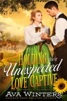 Holding Their Unexpected Love Captive: A Western Historical Romance Novel B085DRTD9P Book Cover
