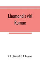 Lhomond's Viri Rom�: Adapted to Andrews and Stoddard's Latin Grammar, and to Andrew's First (Classic Reprint) 9353867525 Book Cover