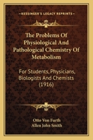 The Problems Of Physiological And Pathological Chemistry Of Metabolism: For Students, Physicians, Biologists And Chemists... 1344807569 Book Cover