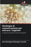 Strategie di comunicazione per attirare i biglietti: Un approccio agli istituti di istruzione superiore (Italian Edition) 6207658515 Book Cover