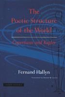 The Poetic Structure of the World: Copernicus and Kepler 0942299604 Book Cover