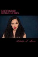 Hairpreneur Hair Guide: How to Start a Hair Business 1722904577 Book Cover