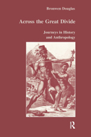 Across the Great Divide: Journeys in History and Anthropology (Studies in Anthropology and History) 1032340398 Book Cover