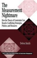 The Measurement Nightmare: How the Theory of Constraints Can Resolve Conflicting Strategies, Policies, and Measures (St. Lucie Press/Apics Series on Constraints Management,) 1574442465 Book Cover