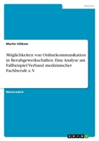 Möglichkeiten von Onlinekommunikation in Berufsgewerkschaften. Eine Analyse am Fallbeispiel Verband medizinischer Fachberufe e.V. 3346628426 Book Cover