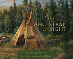 A.I. Ancestral Insight: The Importance of Preserving Our Indigenous Languages 1997061007 Book Cover