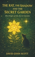 The Rat, The Shadow and The Secret Garden: The Origin of the Secret Garden B0GFYG4JKN Book Cover
