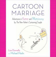Cartoon Marriage: Adventures in Love and Matrimony by The New Yorker's Cartooning Couple 1400068088 Book Cover