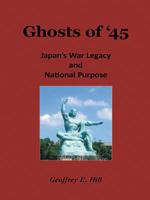Ghosts of '45: Japan's War Legacy and National Purpose 1458210138 Book Cover